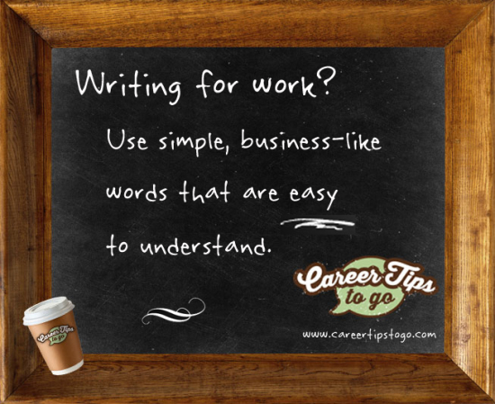 use simple business-like words that are easy to understand